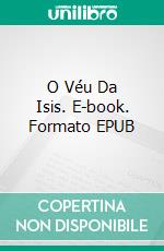 O Véu Da Isis. E-book. Formato EPUB ebook