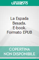 La Espada Besada. E-book. Formato EPUB