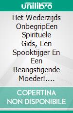 Het Wederzijds OnbegripEen Spirituele Gids, Een Spooktijger En Een Beangstigende Moeder!. E-book. Formato Mobipocket ebook di Owen Jones