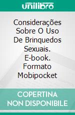 Considerações Sobre O Uso De Brinquedos Sexuais. E-book. Formato Mobipocket ebook di Gabriel Agbo