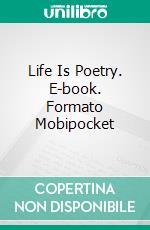 Life Is Poetry. E-book. Formato Mobipocket ebook