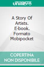 A Story Of Artists. E-book. Formato EPUB ebook