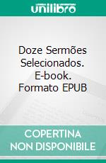 Doze Sermões Selecionados. E-book. Formato EPUB ebook di D. L. Moody