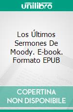 Los Últimos Sermones De Moody. E-book. Formato EPUB ebook di D. L. Moody