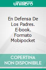 En Defensa De Los Padres. E-book. Formato EPUB ebook di CrossReach Publications
