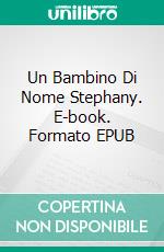 Un Bambino Di Nome Stephany. E-book. Formato EPUB ebook