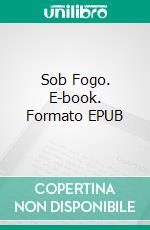 Sob Fogo. E-book. Formato EPUB ebook di W.J. May