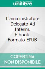 L'amministratore Delegato Ad Interim. E-book. Formato Mobipocket ebook