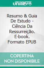 Resumo & Guia De Estudo - Ciência Da Ressurreição. E-book. Formato Mobipocket ebook di Lee Tang