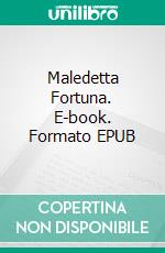 Maledetta Fortuna. E-book. Formato EPUB ebook