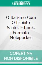 O Batismo Com O Espírito Santo. E-book. Formato EPUB ebook