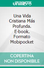 Una Vida Cristiana Más Profunda. E-book. Formato EPUB ebook di Andrew Murray