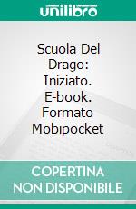 Scuola Del Drago: Iniziato. E-book. Formato Mobipocket ebook