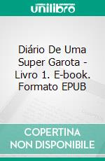 Diário De Uma Super Garota - Livro 1. E-book. Formato EPUB ebook