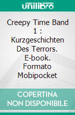 Creepy Time Band 1 : Kurzgeschichten Des Terrors. E-book. Formato EPUB