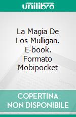 La Magia De Los Mulligan. E-book. Formato EPUB ebook