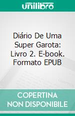 Diário De Uma Super Garota: Livro 2. E-book. Formato EPUB ebook