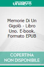 Memorie Di Un Gigolò - Libro Uno. E-book. Formato Mobipocket ebook di Livia Ellis