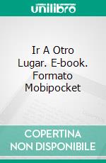 Ir A Otro Lugar. E-book. Formato EPUB ebook di Lauren Marie