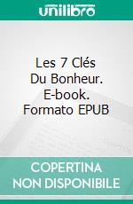 Les 7 Clés Du Bonheur. E-book. Formato EPUB ebook di MOHAMED BOUZITOUNE