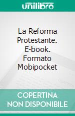 La Reforma Protestante. E-book. Formato Mobipocket ebook di Stefano Ulliana