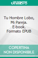 Tu Hombre Lobo, Mi Pareja. E-book. Formato Mobipocket ebook