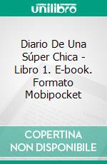 Diario De Una Súper Chica - Libro 1. E-book. Formato EPUB ebook