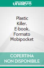 Plastic Killer. E-book. Formato Mobipocket