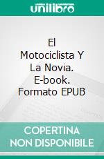 El Motociclista Y La Novia. E-book. Formato EPUB ebook di Jan Springer