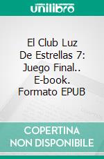 El Club Luz De Estrellas 7: Juego Final.. E-book. Formato Mobipocket ebook di Joe Corso