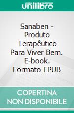 Sanaben -  Produto Terapêutico Para Viver Bem. E-book. Formato EPUB ebook