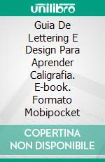 Guia De Lettering E Design Para Aprender Caligrafia. E-book. Formato Mobipocket ebook