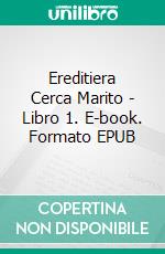 Ereditiera Cerca Marito - Libro 1. E-book. Formato EPUB ebook