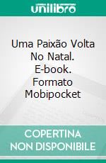 Uma Paixão Volta No Natal. E-book. Formato Mobipocket ebook di Kris Pearson