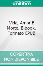 Vida, Amor E Morte. E-book. Formato EPUB ebook