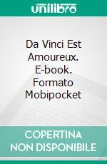 Da Vinci Est Amoureux. E-book. Formato Mobipocket ebook