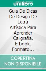 Guia De Dicas De Design De Letra Artística Para Aprender Caligrafia. E-book. Formato EPUB ebook