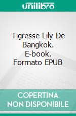 Tigresse Lily De Bangkok. E-book. Formato Mobipocket ebook di Owen Jones