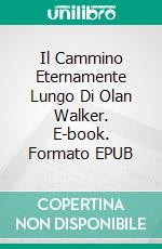 Il Cammino Eternamente Lungo Di Olan Walker. E-book. Formato EPUB ebook di Steve Vernon