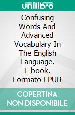 Confusing Words And Advanced Vocabulary In The English Language. E-book. Formato Mobipocket