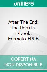 After The End: The Rebirth. E-book. Formato EPUB ebook di Samuel Cardeal