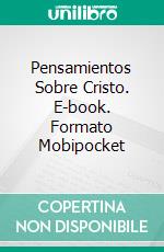 Pensamientos Sobre Cristo. E-book. Formato EPUB ebook