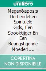 Megan's DertiendeEen Spirituele Gids, Een Spooktijger En Een Beangstigende Moeder!. E-book. Formato Mobipocket ebook di Owen Jones