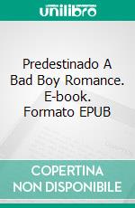 Predestinado A Bad Boy Romance. E-book. Formato Mobipocket ebook di Roxy Sinclaire