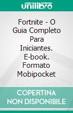 Fortnite - O Guia Completo Para Iniciantes. E-book. Formato EPUB ebook di Samson Oloruntobi