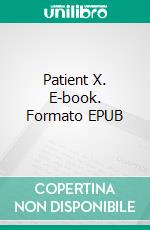 Patient X. E-book. Formato EPUB ebook