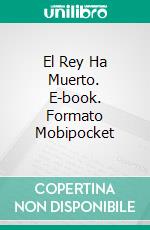 El Rey Ha Muerto. E-book. Formato Mobipocket ebook