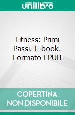 Fitness: Primi Passi. E-book. Formato EPUB ebook