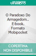 O Paradoxo Do Armagedom.. E-book. Formato EPUB ebook di Juan Carlos Arjona Ollero