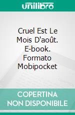 Cruel Est Le Mois D'août. E-book. Formato EPUB ebook di Cristina Origone